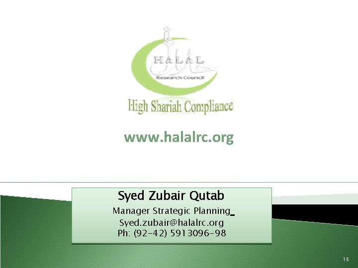 www. halalrc. org Syed Zubair Qutab Manager Strategic Planning Syed. zubair@halalrc. org Ph: (92