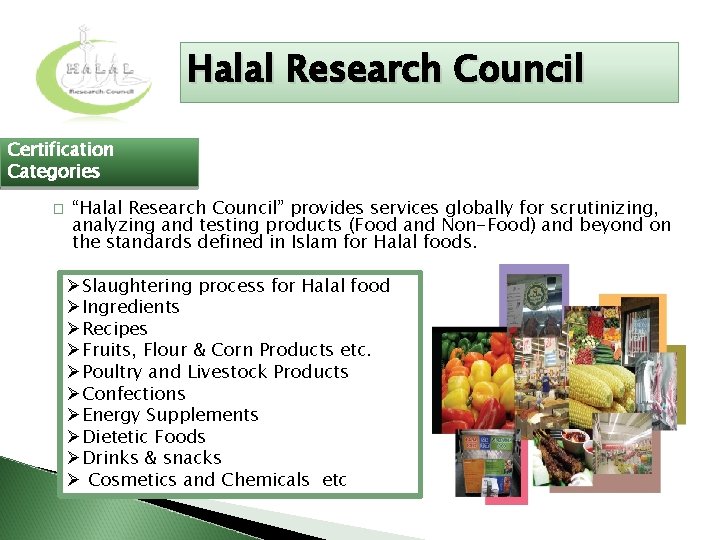 Halal Research Council Certification Categories � “Halal Research Council” provides services globally for scrutinizing,