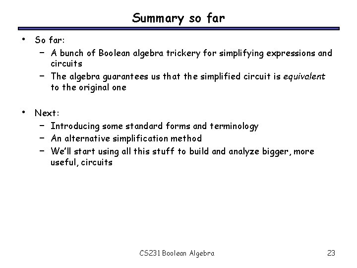 Summary so far • So far: – A bunch of Boolean algebra trickery for