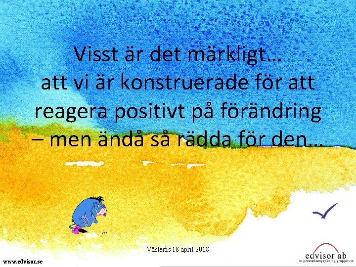 Visst är det märkligt… att vi är konstruerade för att reagera positivt på förändring