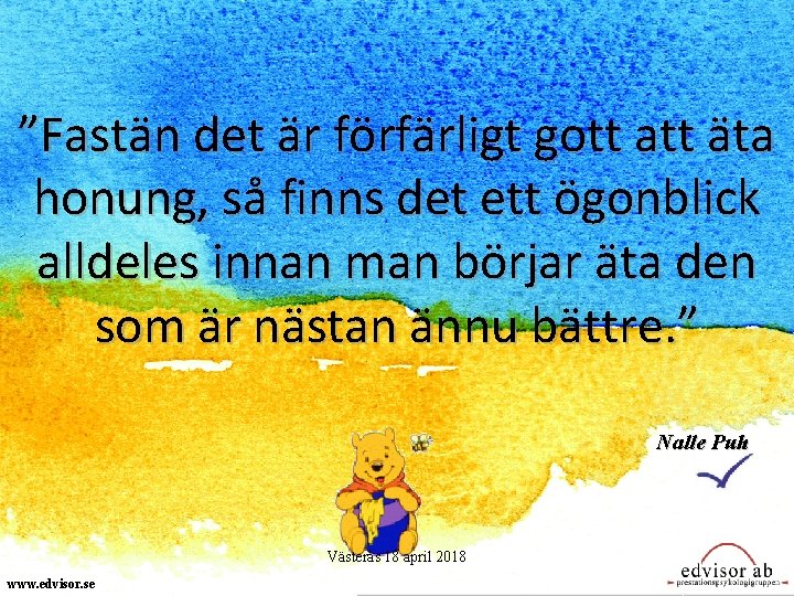 ”Fastän det är förfärligt gott att äta honung, så finns det ett ögonblick alldeles