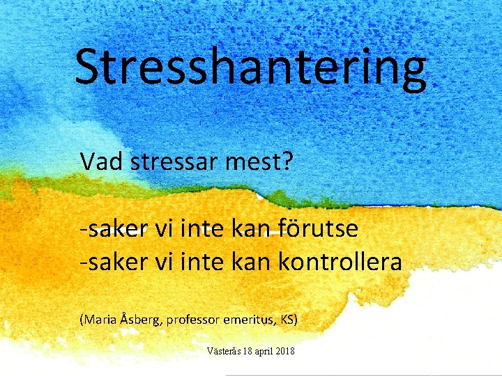 Stresshantering Vad stressar mest? -saker vi inte kan förutse -saker vi inte kan kontrollera