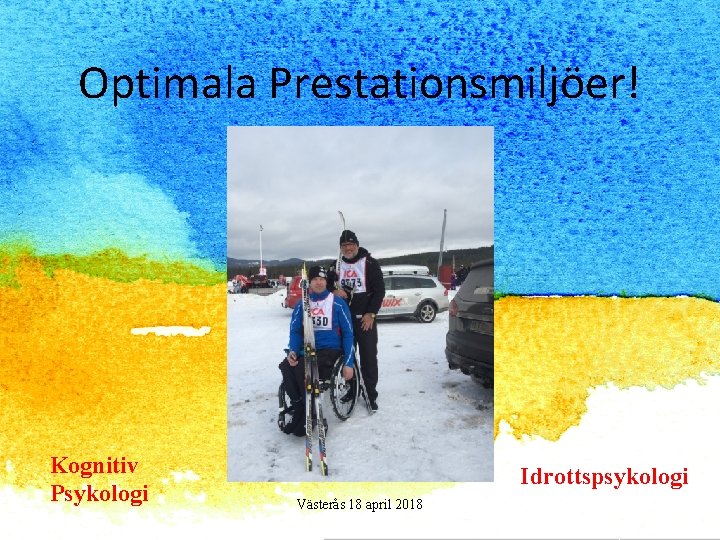 Optimala Prestationsmiljöer! Kognitiv Psykologi Idrottspsykologi Västerås 18 april 2018 