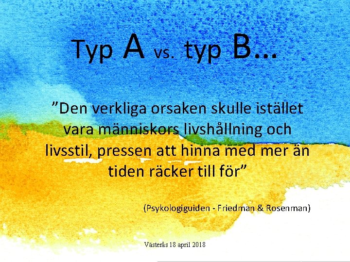 Typ A vs. typ B… ”Den verkliga orsaken skulle istället vara människors livshållning och