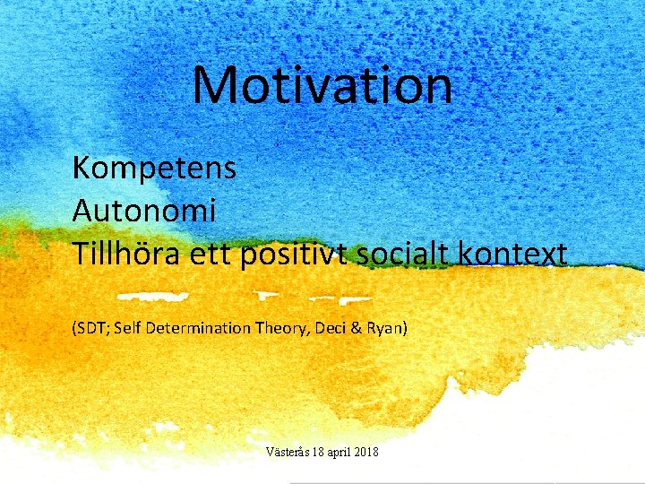 Motivation Kompetens Autonomi Tillhöra ett positivt socialt kontext (SDT; Self Determination Theory, Deci &