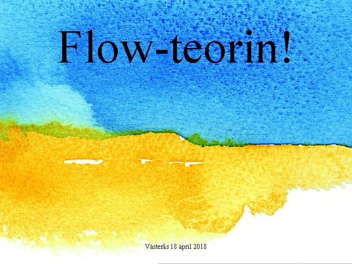 Flow-teorin! Västerås 18 april 2018 