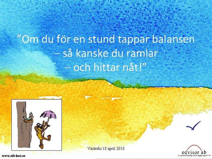 ”Om du för en stund tappar balansen – så kanske du ramlar – och