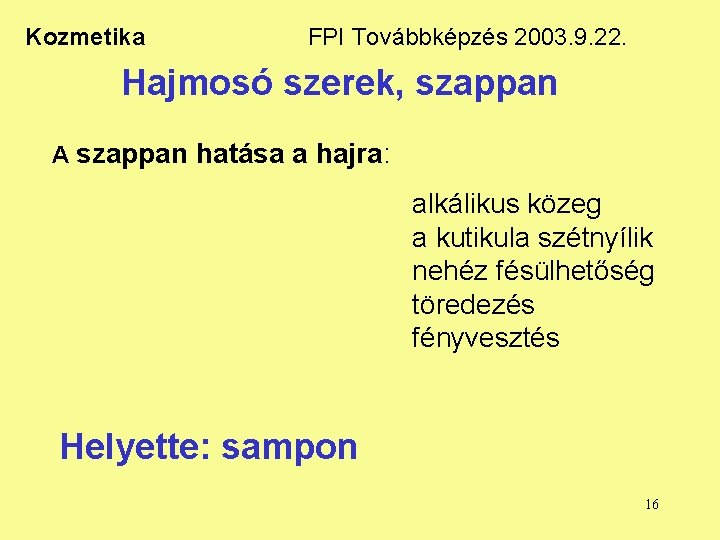 Kozmetika FPI Továbbképzés 2003. 9. 22. Hajmosó szerek, szappan A szappan hatása a hajra: