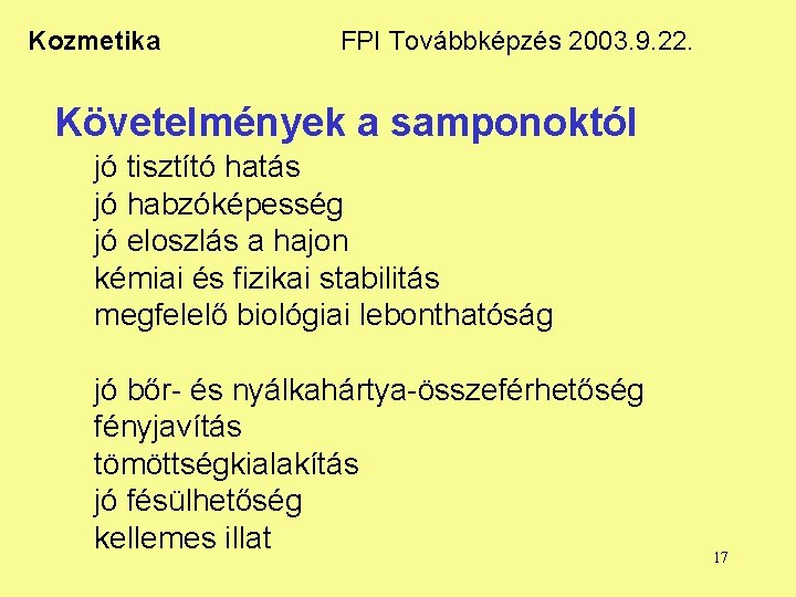 Kozmetika FPI Továbbképzés 2003. 9. 22. Követelmények a samponoktól jó tisztító hatás jó habzóképesség