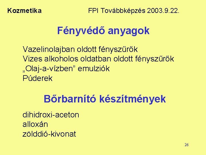 Kozmetika FPI Továbbképzés 2003. 9. 22. Fényvédő anyagok Vazelinolajban oldott fényszűrők Vizes alkoholos oldatban