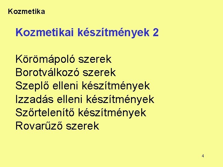 Kozmetikai készítmények 2 Körömápoló szerek Borotválkozó szerek Szeplő elleni készítmények Izzadás elleni készítmények Szőrtelenítő