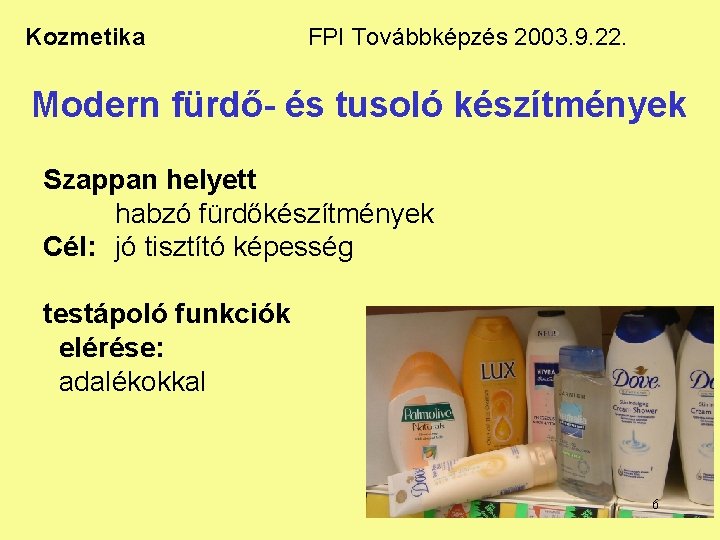 Kozmetika FPI Továbbképzés 2003. 9. 22. Modern fürdő- és tusoló készítmények Szappan helyett habzó