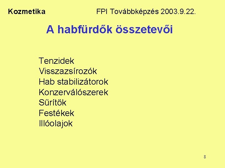 Kozmetika FPI Továbbképzés 2003. 9. 22. A habfürdők összetevői Tenzidek Visszazsírozók Hab stabilizátorok Konzerválószerek