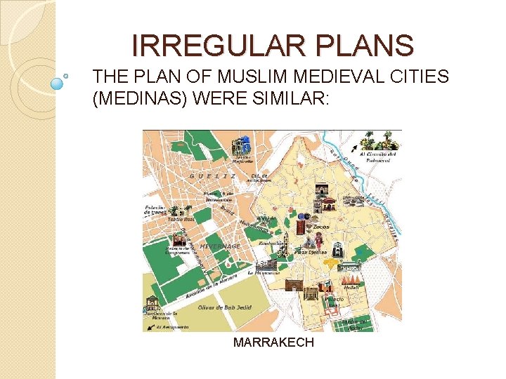 IRREGULAR PLANS THE PLAN OF MUSLIM MEDIEVAL CITIES (MEDINAS) WERE SIMILAR: MARRAKECH 