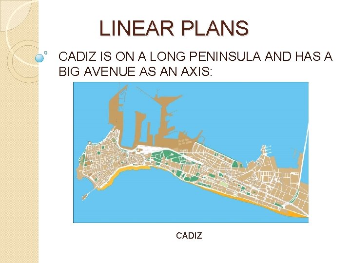 LINEAR PLANS CADIZ IS ON A LONG PENINSULA AND HAS A BIG AVENUE AS