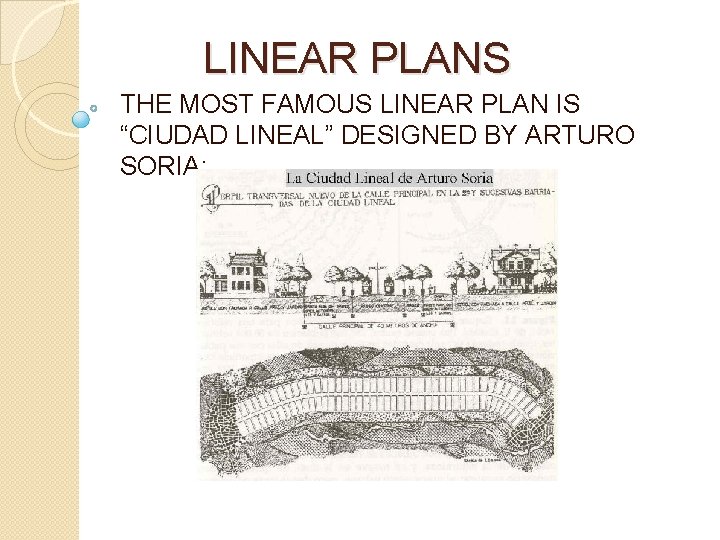 LINEAR PLANS THE MOST FAMOUS LINEAR PLAN IS “CIUDAD LINEAL” DESIGNED BY ARTURO SORIA: