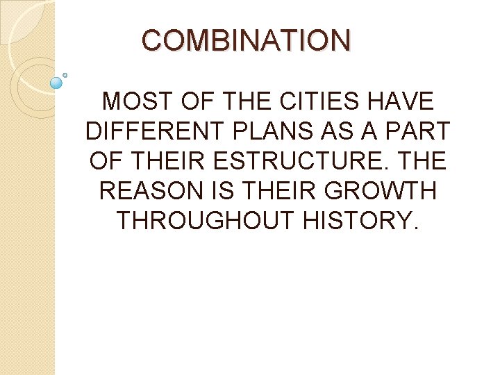 COMBINATION MOST OF THE CITIES HAVE DIFFERENT PLANS AS A PART OF THEIR ESTRUCTURE.