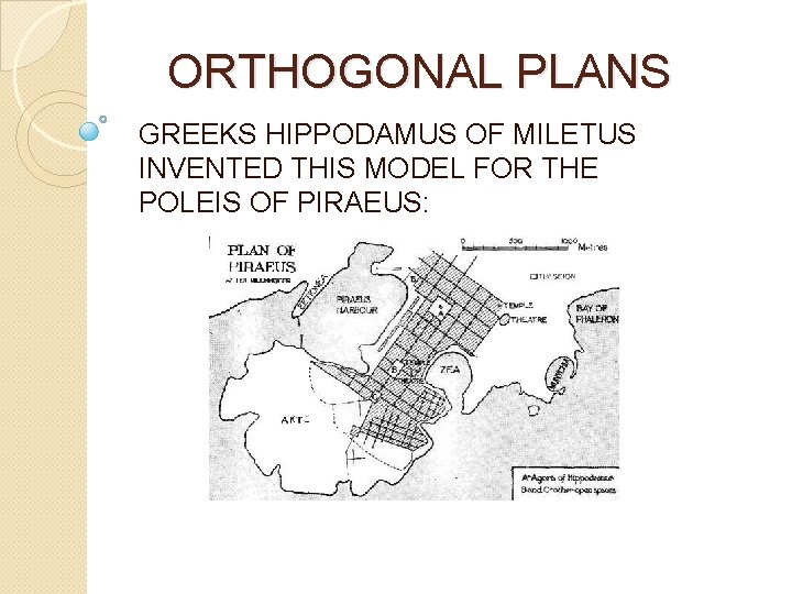 ORTHOGONAL PLANS GREEKS HIPPODAMUS OF MILETUS INVENTED THIS MODEL FOR THE POLEIS OF PIRAEUS: