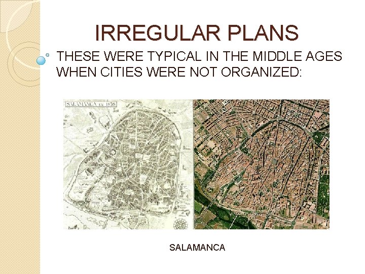 IRREGULAR PLANS THESE WERE TYPICAL IN THE MIDDLE AGES WHEN CITIES WERE NOT ORGANIZED: