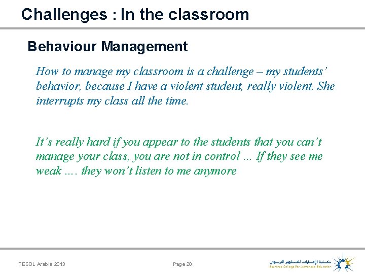 Challenges : In the classroom Behaviour Management How to manage my classroom is a