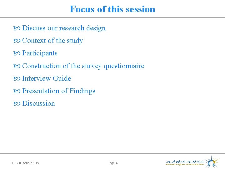 Focus of this session Discuss our research design Context of the study Participants Construction