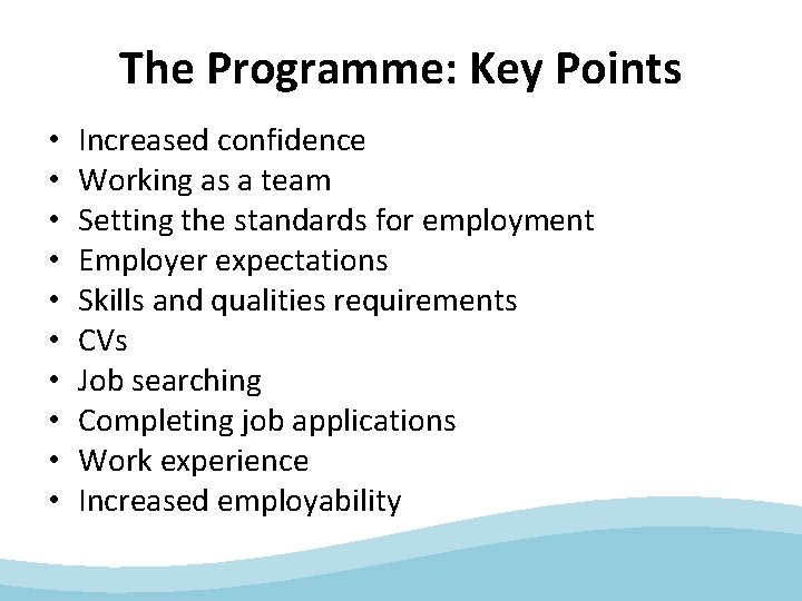 The Programme: Key Points • • • Increased confidence Working as a team Setting