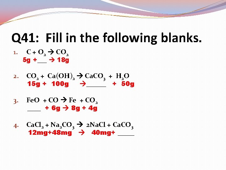 Q 41: Fill in the following blanks. 1. C + O 2 CO 2