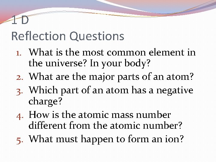 1 D Reflection Questions 1. What is the most common element in the universe?