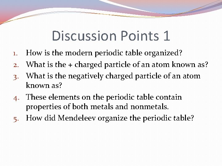 Discussion Points 1 1. How is the modern periodic table organized? 2. What is