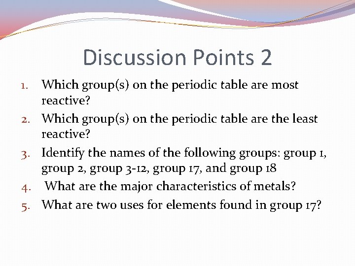 Discussion Points 2 1. 2. 3. 4. 5. Which group(s) on the periodic table