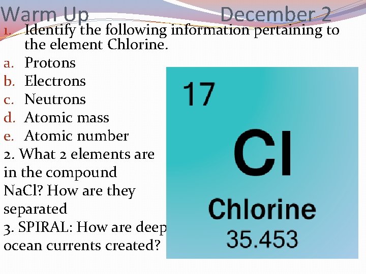 Warm Up December 2 1. Identify the following information pertaining to the element Chlorine.
