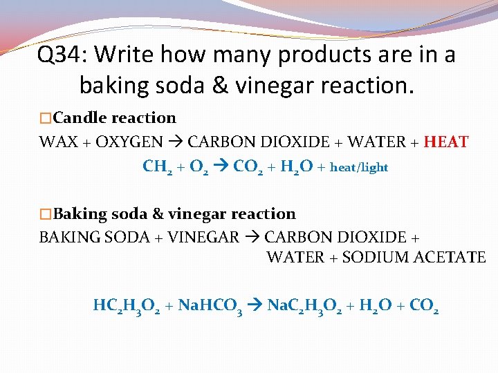 Q 34: Write how many products are in a baking soda & vinegar reaction.
