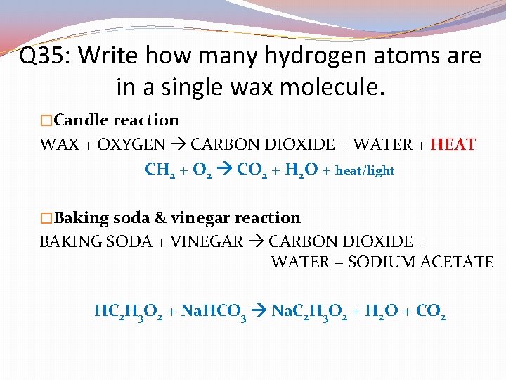 Q 35: Write how many hydrogen atoms are in a single wax molecule. �Candle