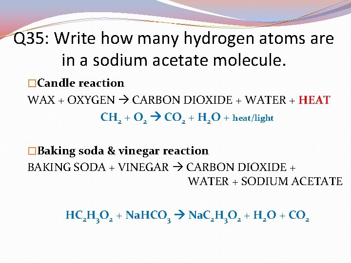 Q 35: Write how many hydrogen atoms are in a sodium acetate molecule. �Candle