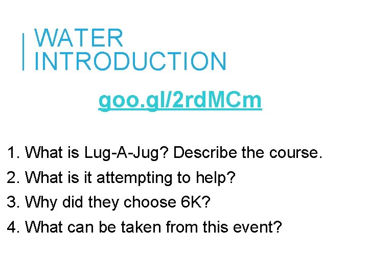 WATER INTRODUCTION goo. gl/2 rd. MCm 1. What is Lug-A-Jug? Describe the course. 2.