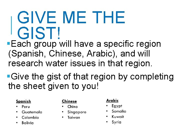 GIVE ME THE GIST! §Each group will have a specific region (Spanish, Chinese, Arabic),