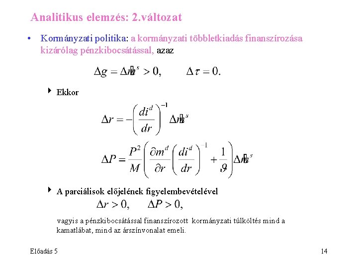 Analitikus elemzés: 2. változat • Kormányzati politika: a kormányzati többletkiadás finanszírozása kizárólag pénzkibocsátással, azaz