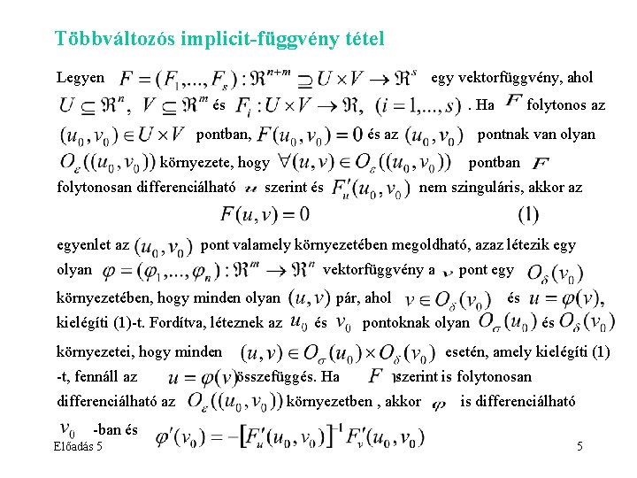 Többváltozós implicit-függvény tétel Legyen egy vektorfüggvény, ahol és . Ha pontban, és az pontnak