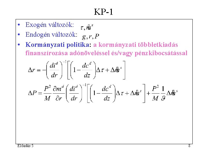 KP-1 • Exogén változók: • Endogén változók: • Kormányzati politika: a kormányzati többletkiadás finanszírozása