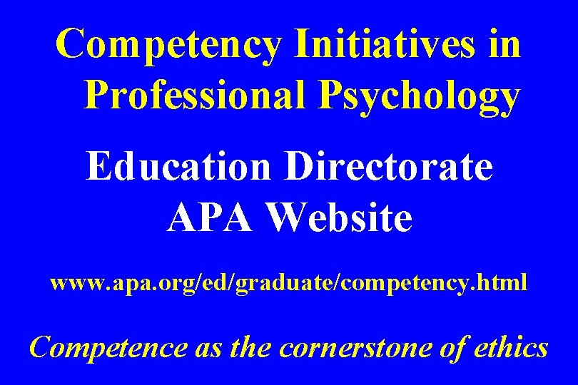 Competency Initiatives in Professional Psychology Education Directorate APA Website www. apa. org/ed/graduate/competency. html Competence
