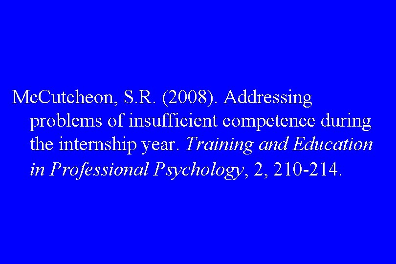 Mc. Cutcheon, S. R. (2008). Addressing problems of insufficient competence during the internship year.