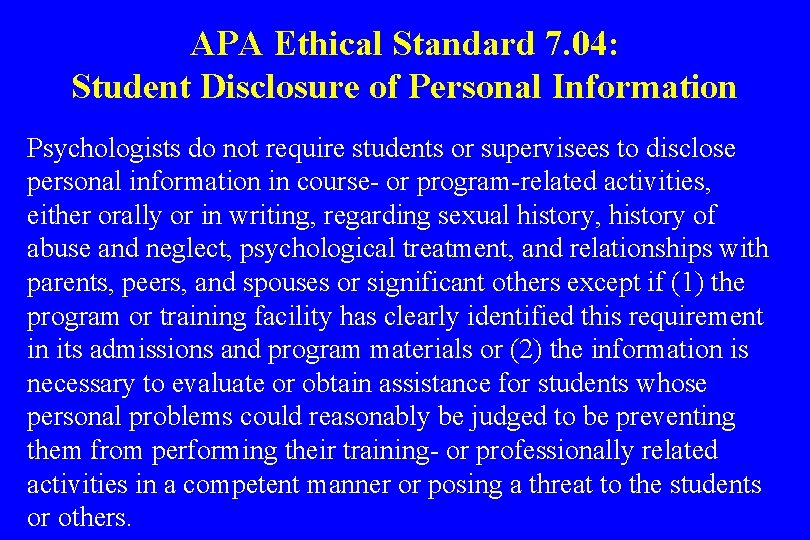 APA Ethical Standard 7. 04: Student Disclosure of Personal Information Psychologists do not require
