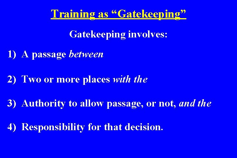 Training as “Gatekeeping” Gatekeeping involves: 1) A passage between 2) Two or more places