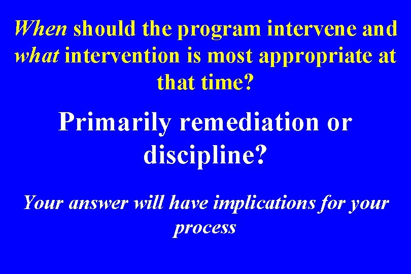 When should the program intervene and what intervention is most appropriate at that time?