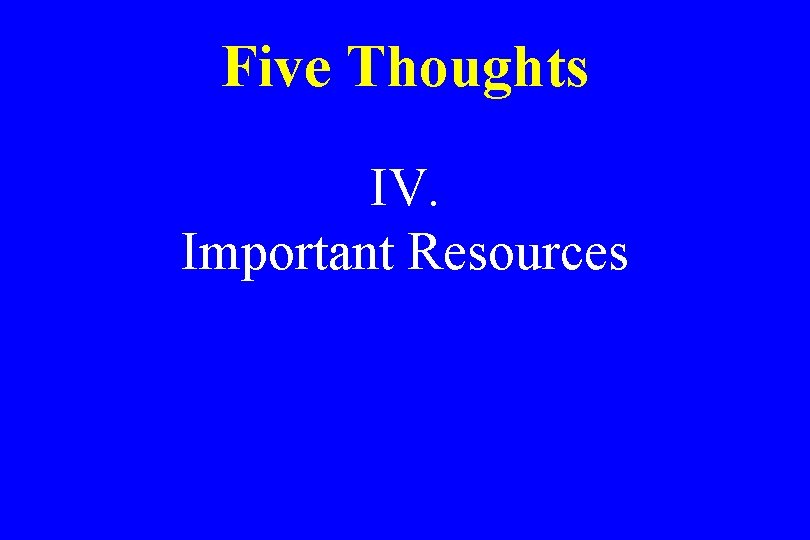 Five Thoughts IV. Important Resources 