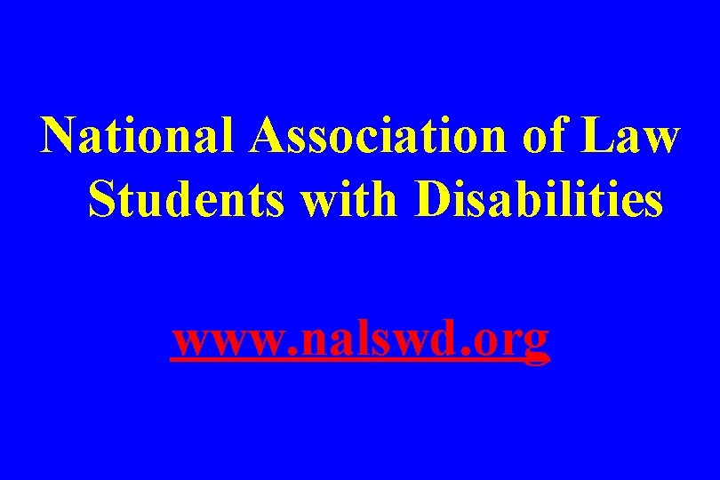 National Association of Law Students with Disabilities www. nalswd. org 