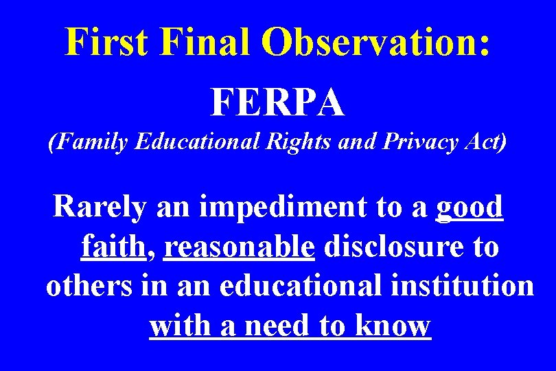 First Final Observation: FERPA (Family Educational Rights and Privacy Act) Rarely an impediment to