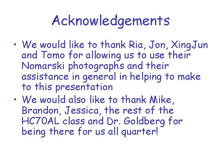 Acknowledgements • We would like to thank Ria, Jon, Xing. Jun and Tomo for