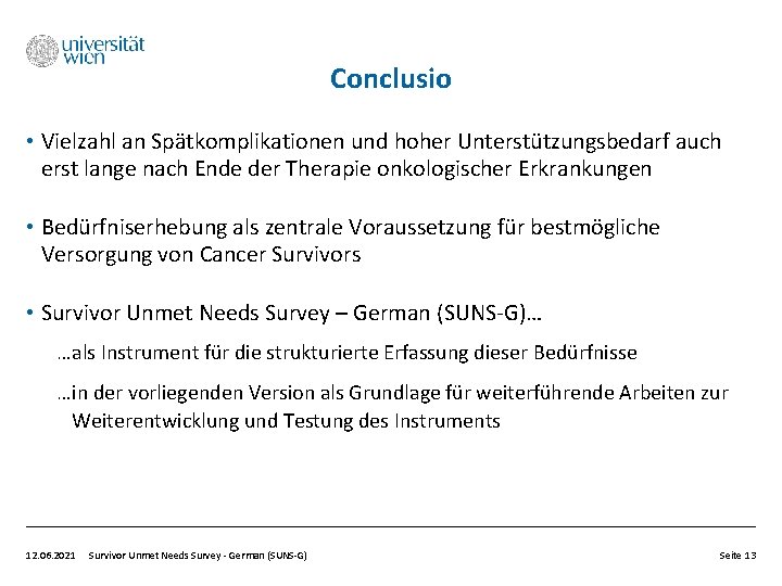 Conclusio • Vielzahl an Spätkomplikationen und hoher Unterstützungsbedarf auch erst lange nach Ende der