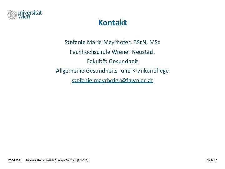 Kontakt Stefanie Maria Mayrhofer, BSc. N, MSc Fachhochschule Wiener Neustadt Fakultät Gesundheit Allgemeine Gesundheits-
